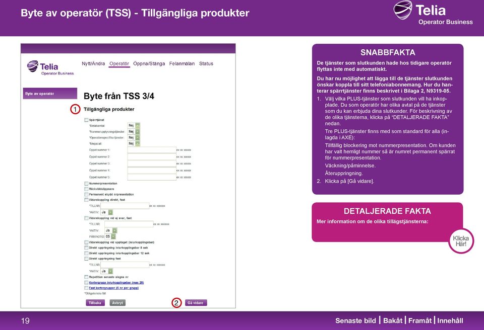 . Välj vilka PLUS-tjänster som slutkunden vill ha inkopplade. Du som operatör har olika avtal på de tjänster som du kan erbjuda dina slutkunder.