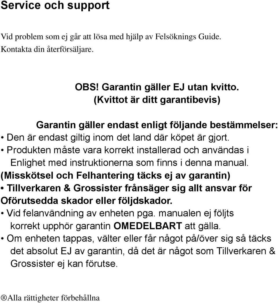 Produkten måste vara korrekt installerad och användas i Enlighet med instruktionerna som finns i denna manual.