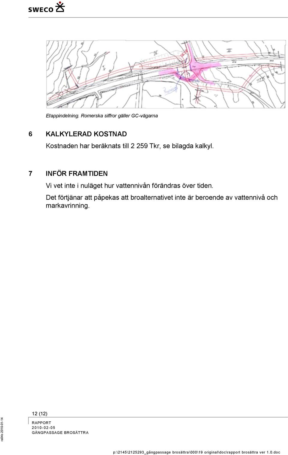 beräknats till 2 259 Tkr, se bilagda kalkyl.