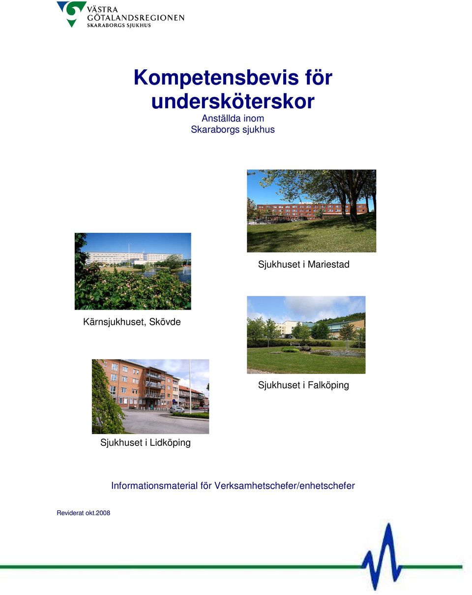 Skövde Sjukhuset i Falköping Sjukhuset i Lidköping