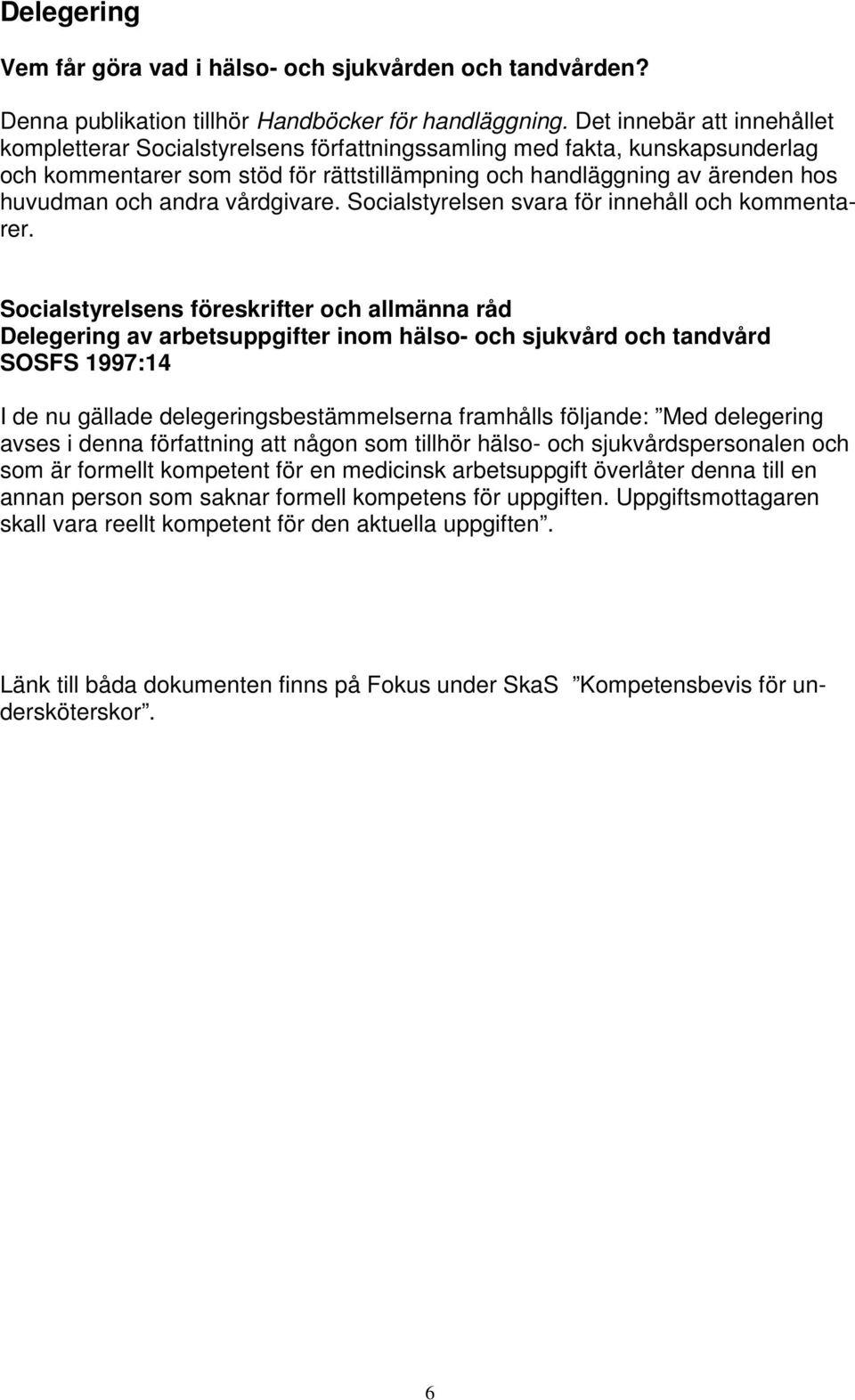 andra vårdgivare. Socialstyrelsen svara för innehåll och kommentarer.