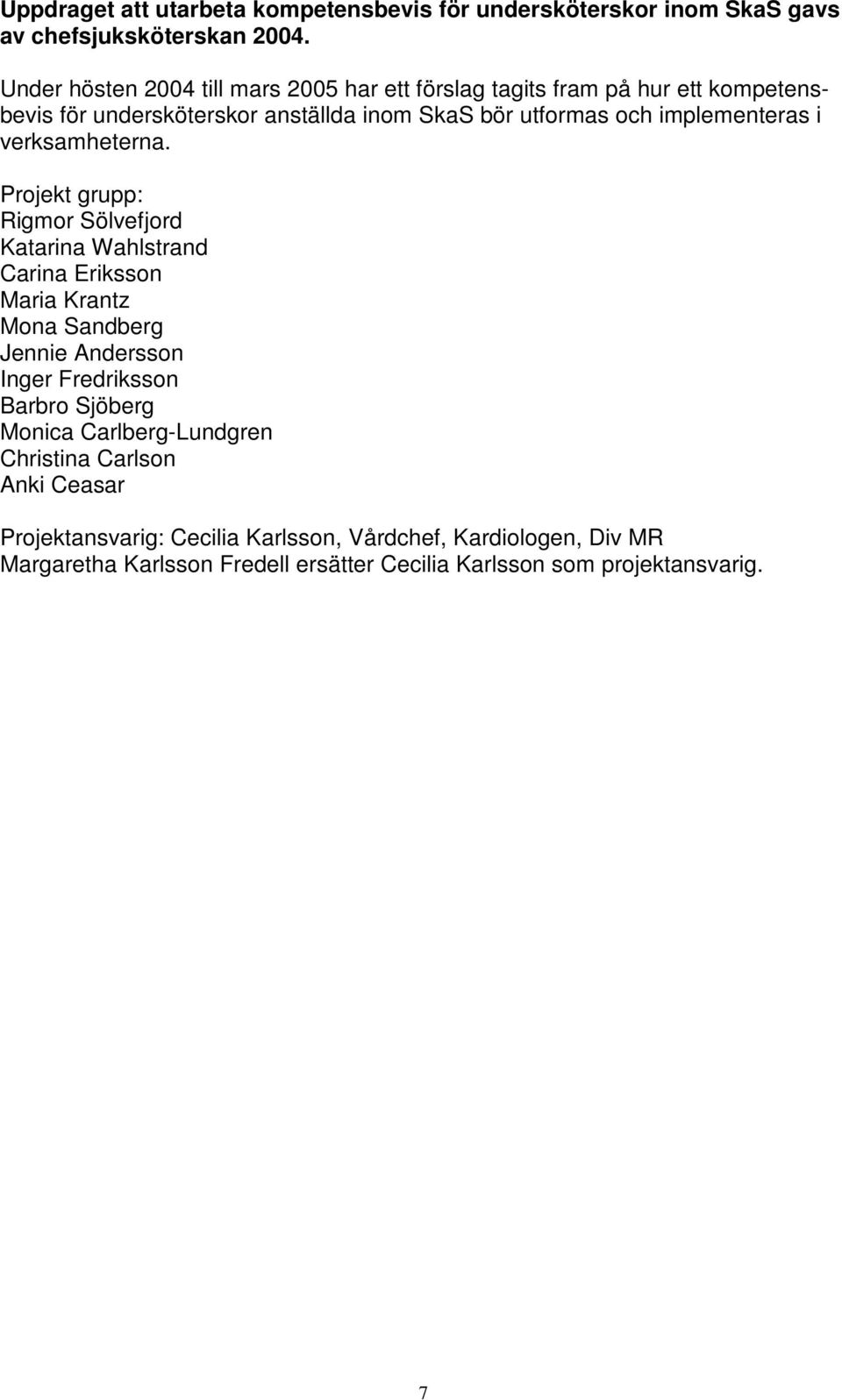 implementeras i verksamheterna.