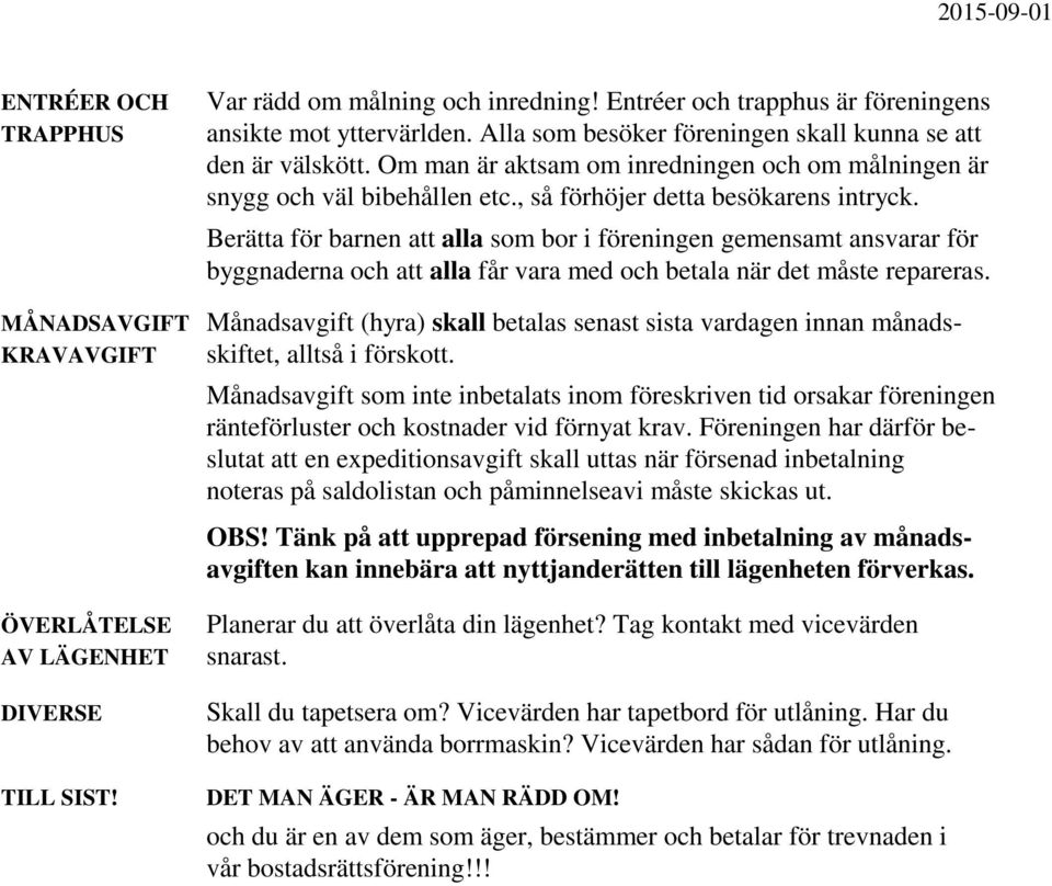 Berätta för barnen att alla som bor i föreningen gemensamt ansvarar för byggnaderna och att alla får vara med och betala när det måste repareras.