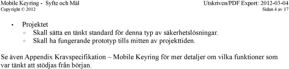 Skall ha fungerande prototyp tills mitten av projekttiden.