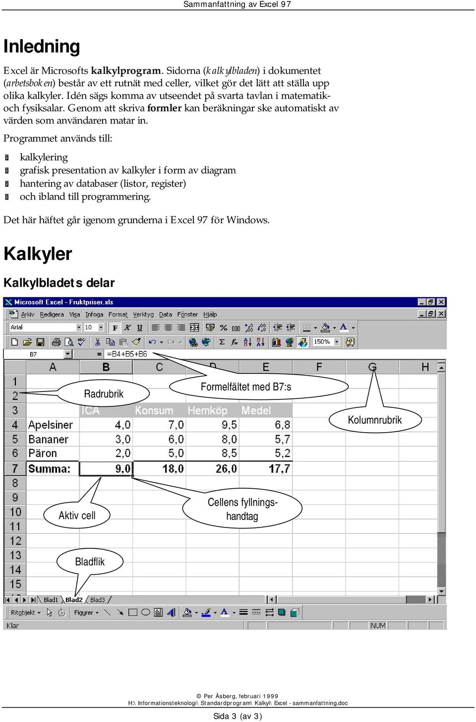 Idén sägs komma av utseendet på svarta tavlan i matematikoch fysiksalar. Genom att skriva formler kan beräkningar ske automatiskt av värden som användaren matar in.