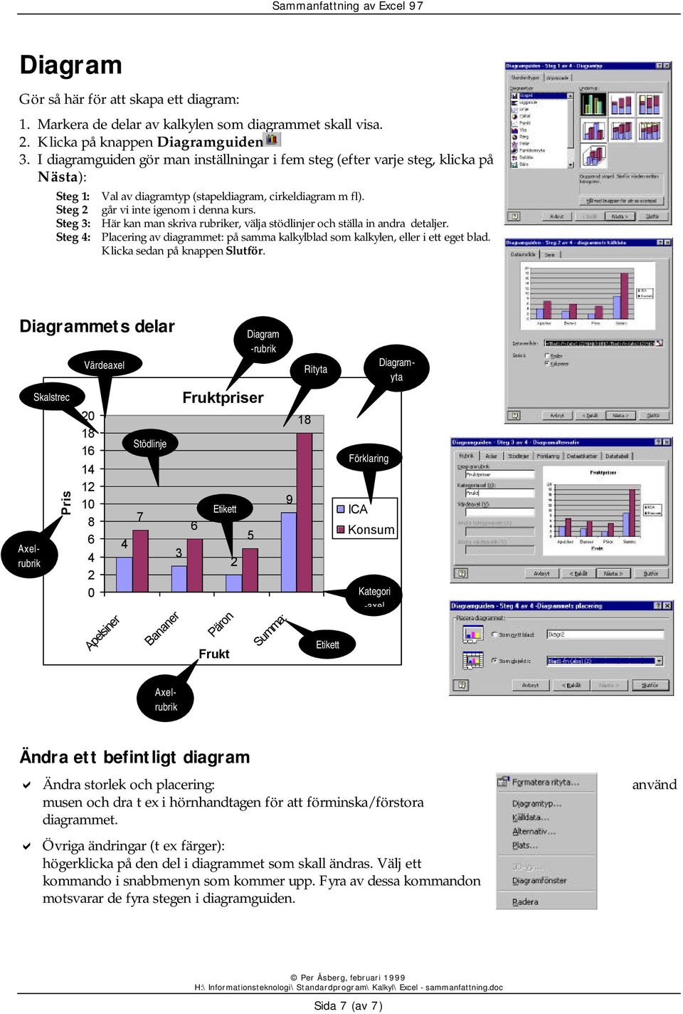 Steg 3: Här kan man skriva rubriker, välja stödlinjer och ställa in andra detaljer. Steg 4: Placering av diagrammet: på samma kalkylblad som kalkylen, eller i ett eget blad.