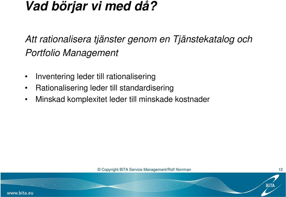 Rationalisering leder till standardisering Minskad komplexitet