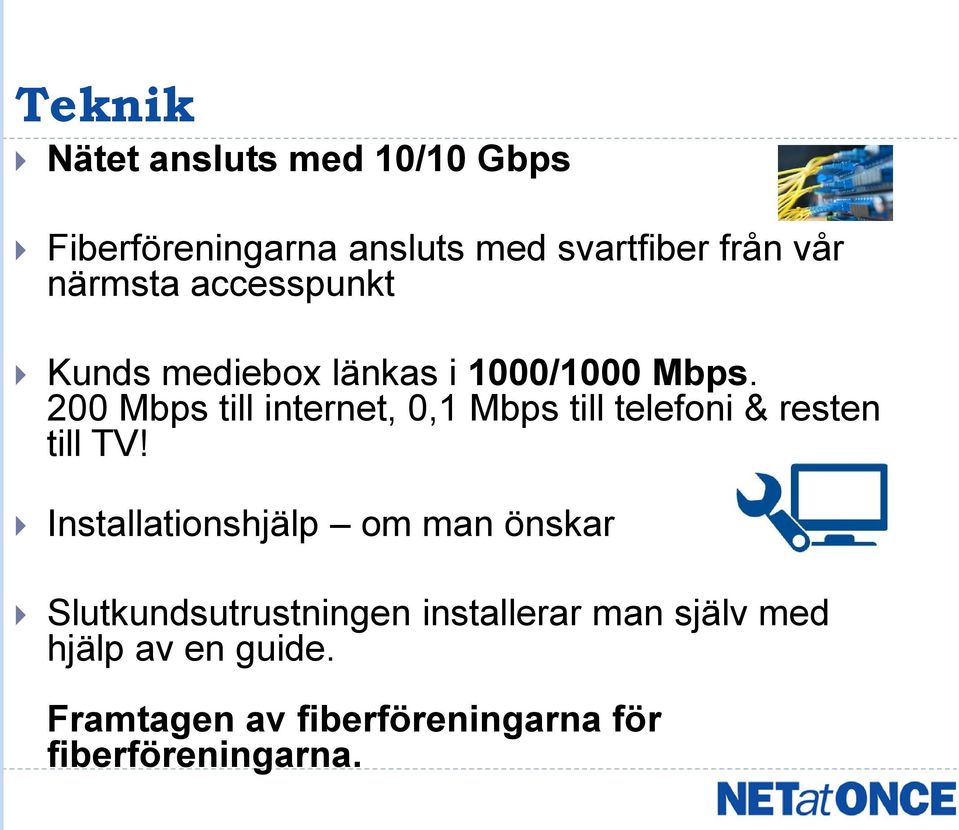 200 Mbps till internet, 0,1 Mbps till telefoni & resten till TV!