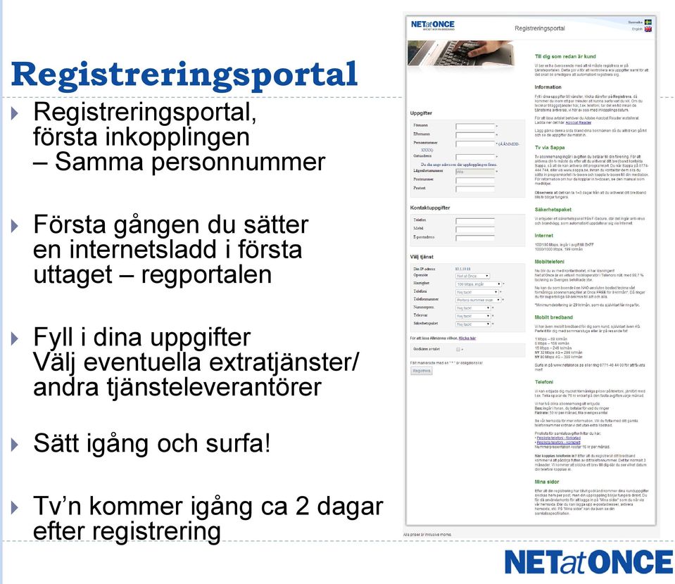 regportalen Fyll i dina uppgifter Välj eventuella extratjänster/ andra