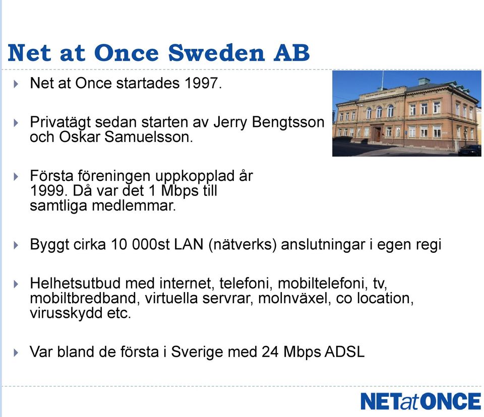 Då var det 1 Mbps till samtliga medlemmar.