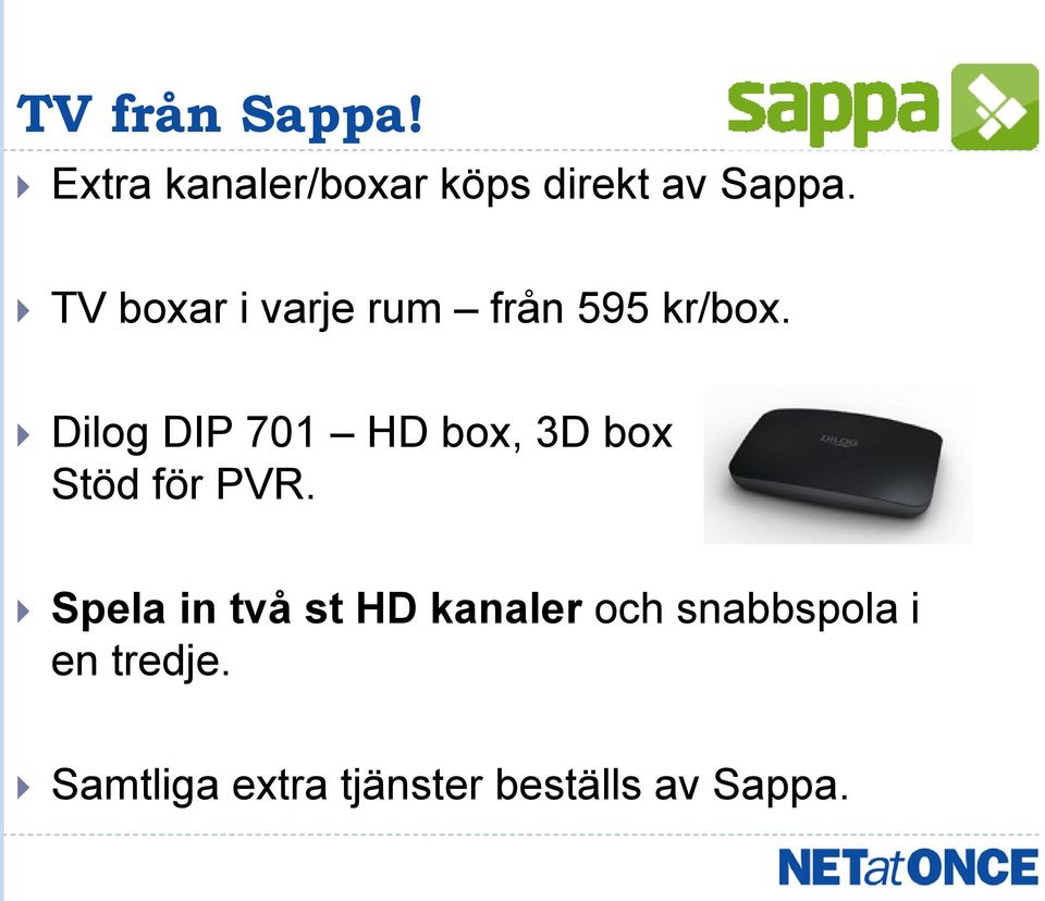 Dilog DIP 701 HD box, 3D box Stöd för PVR.