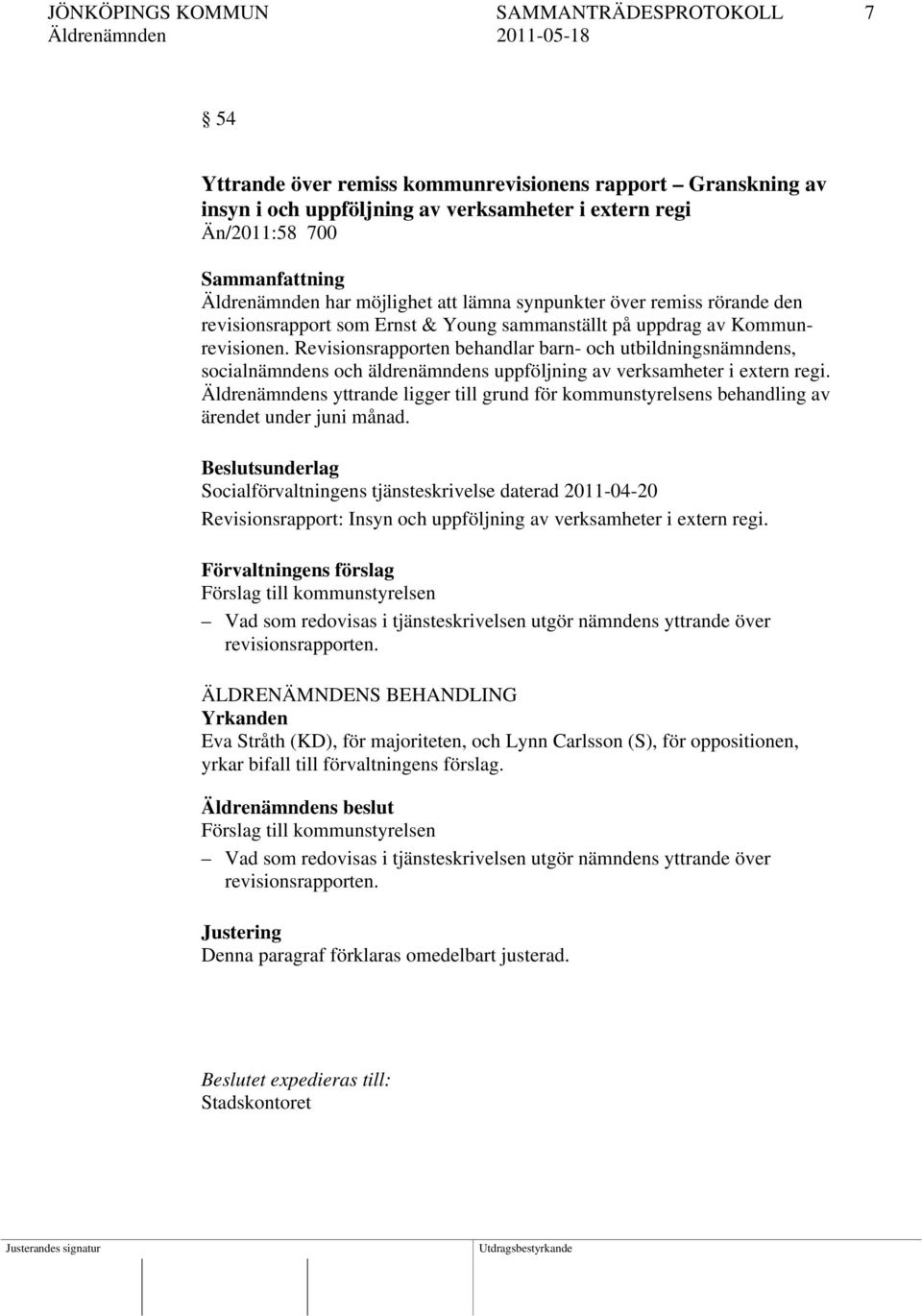 Revisionsrapporten behandlar barn- och utbildningsnämndens, socialnämndens och äldrenämndens uppföljning av verksamheter i etern regi.