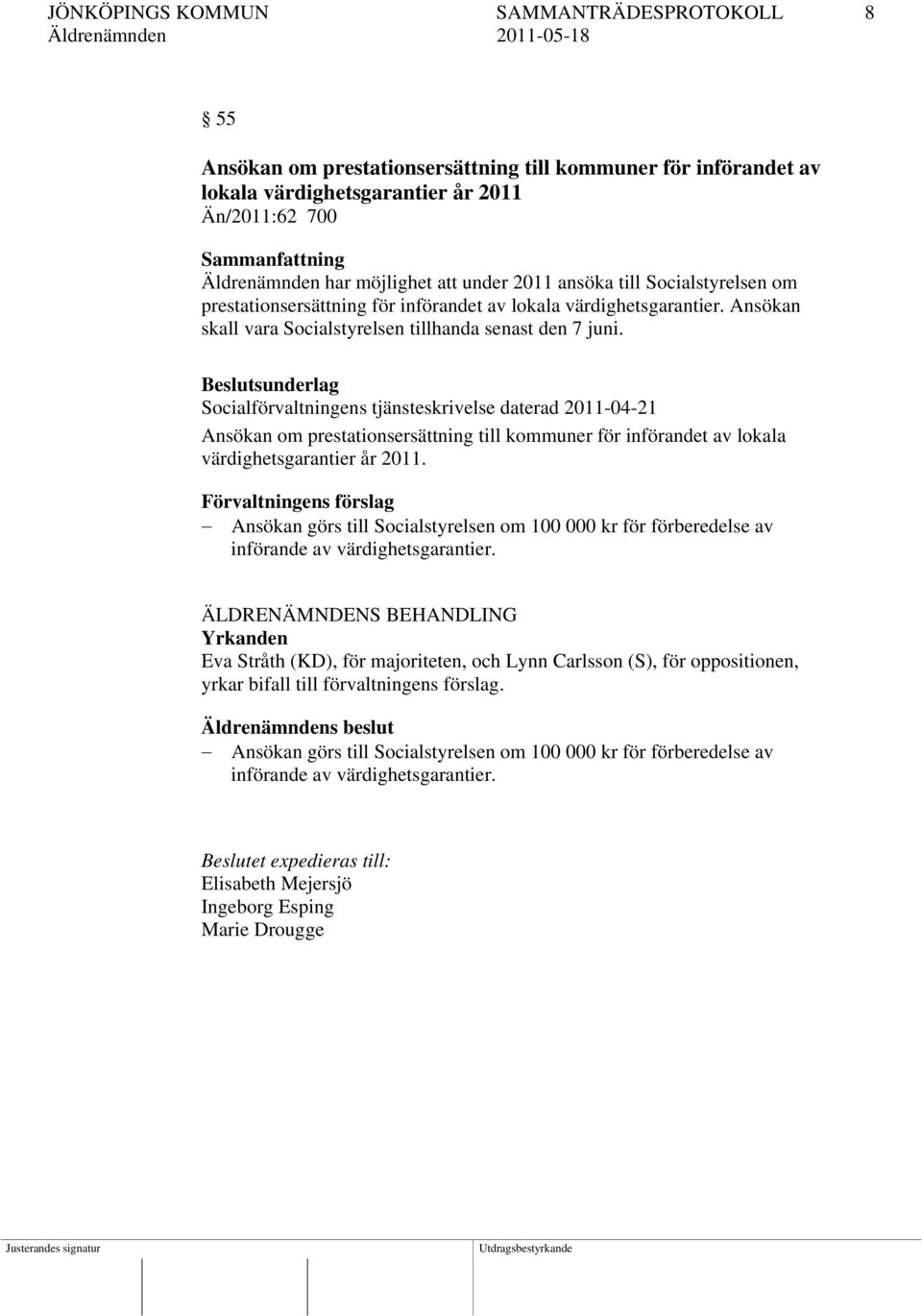 Beslutsunderlag Socialförvaltningens tjänsteskrivelse daterad 2011-04-21 Ansökan om prestationsersättning till kommuner för införandet av lokala värdighetsgarantier år 2011.