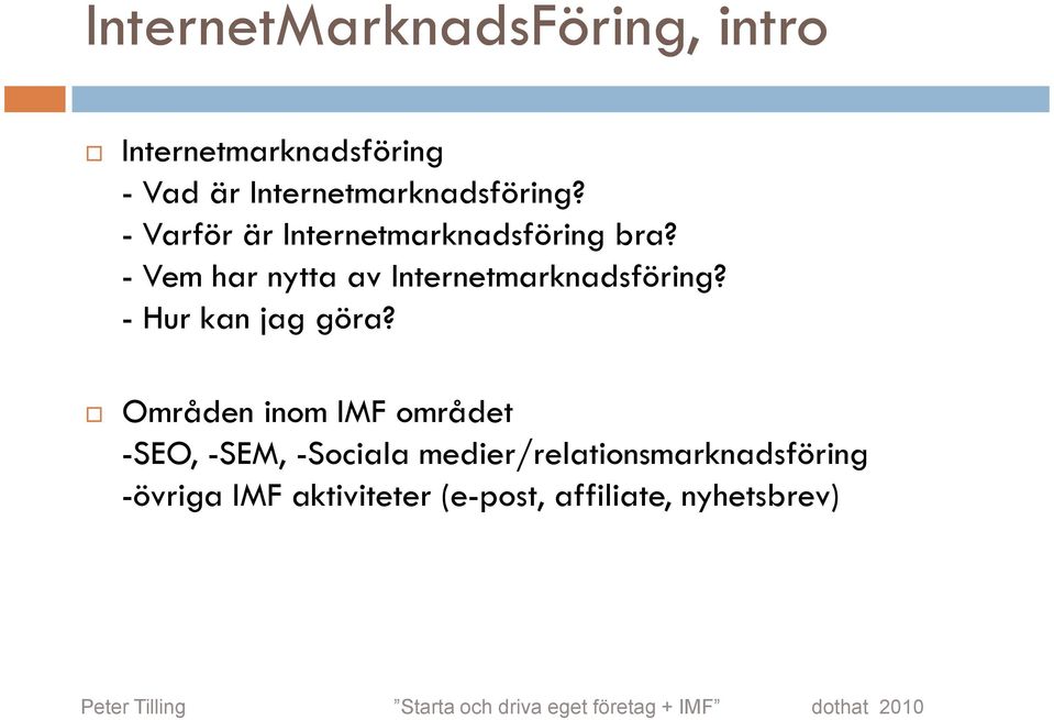 - Vem har nytta av Internetmarknadsföring? - Hur kan jag göra?