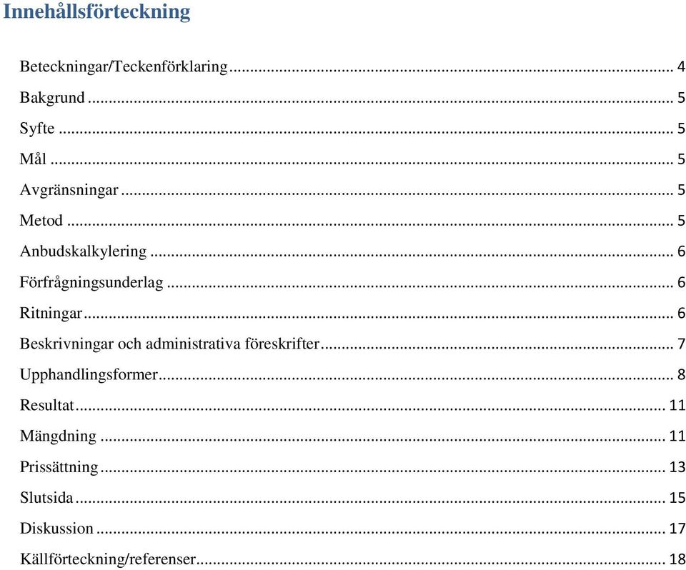 .. 6 Beskrivningar och administrativa föreskrifter... 7 Upphandlingsformer... 8 Resultat.