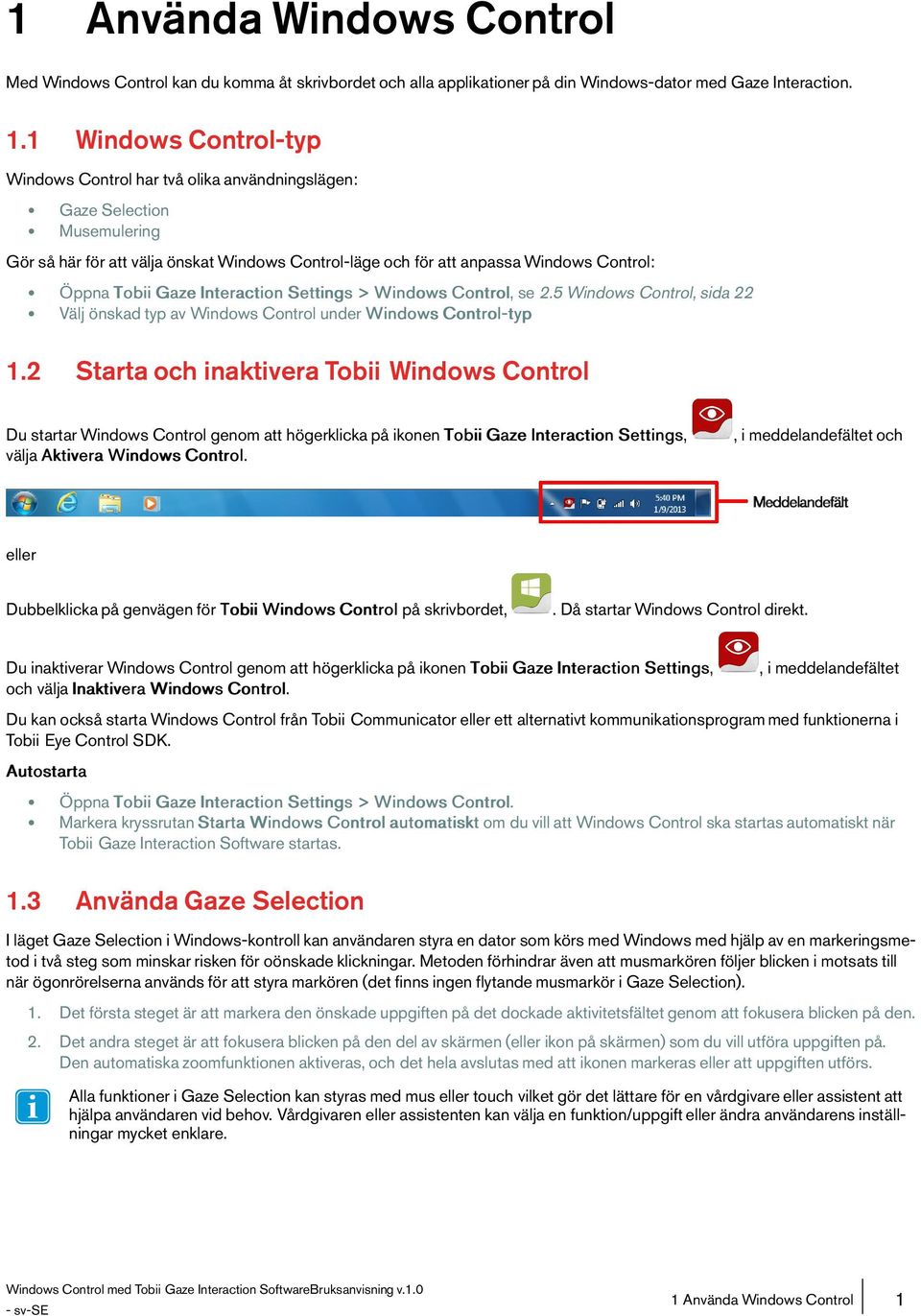 TobiiGaze InteractionSettings>WindowsControl,se2.5Windows Control,sida22 Välj önskadtypavwindowscontrolunder WindowsControl-typ 1.
