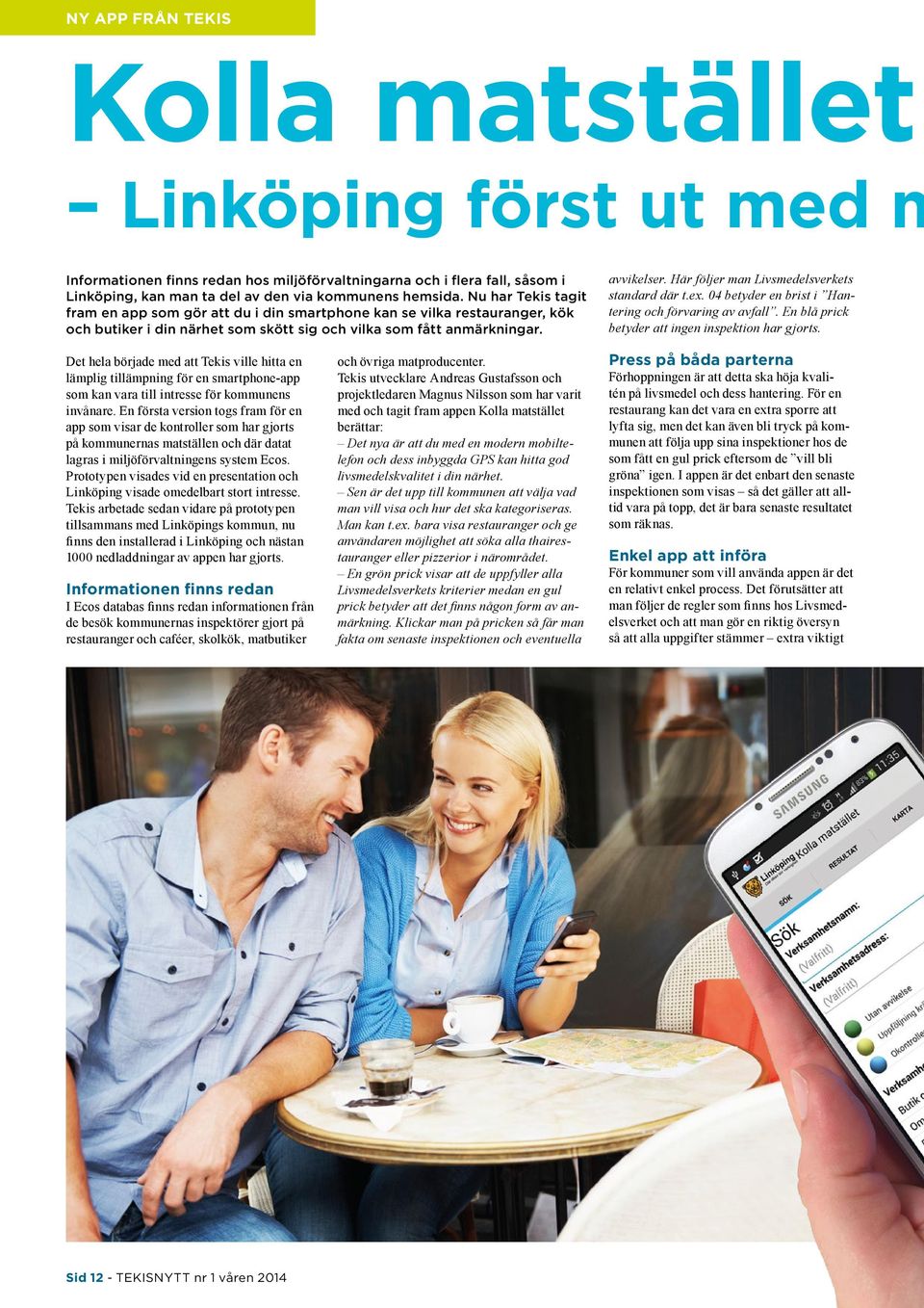 Här följer man Livsmedelsverkets standard där t.ex. 04 betyder en brist i Hantering och förvaring av avfall. En blå prick betyder att ingen inspektion har gjorts.