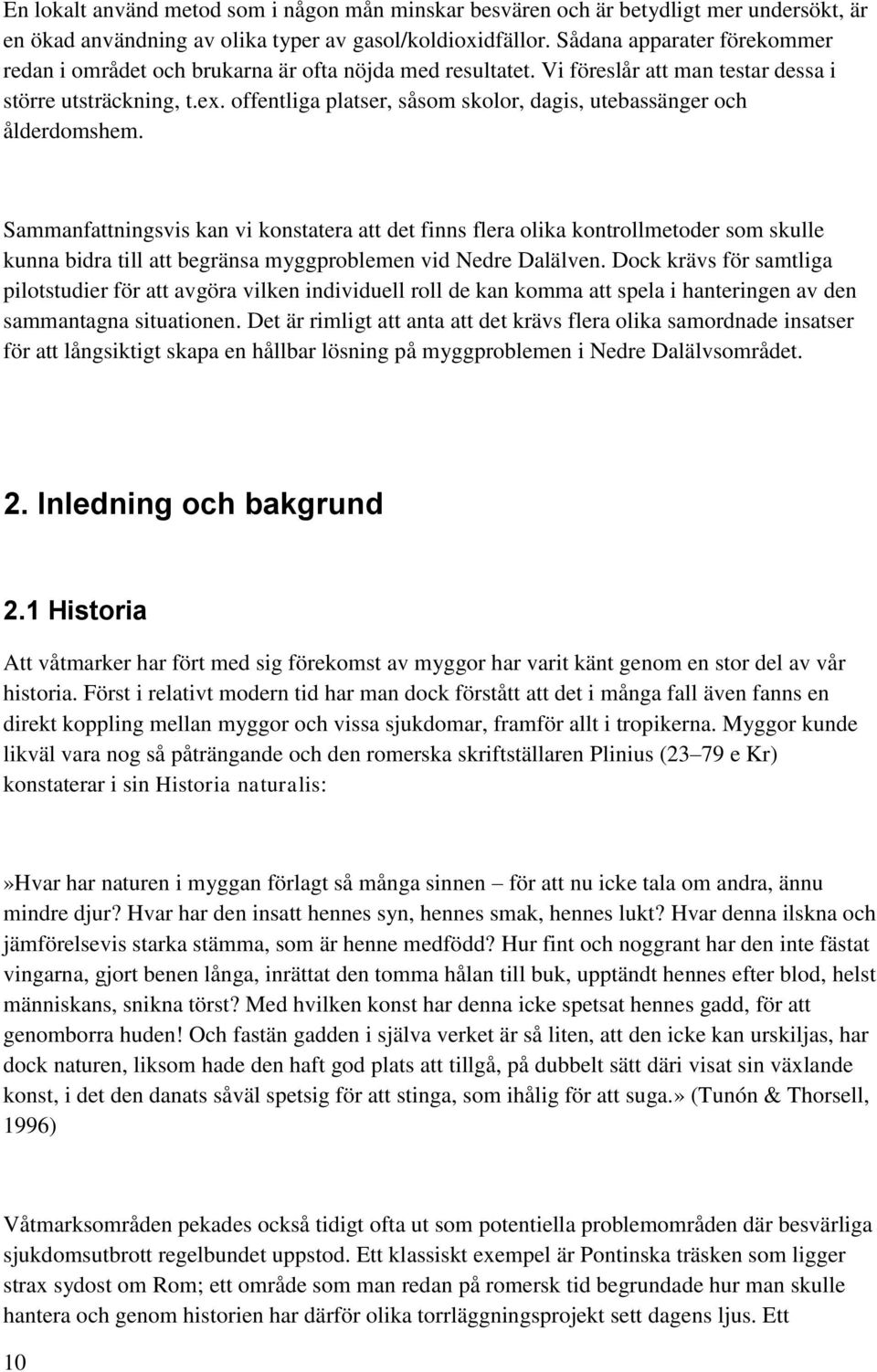offentliga platser, såsom skolor, dagis, utebassänger och ålderdomshem.