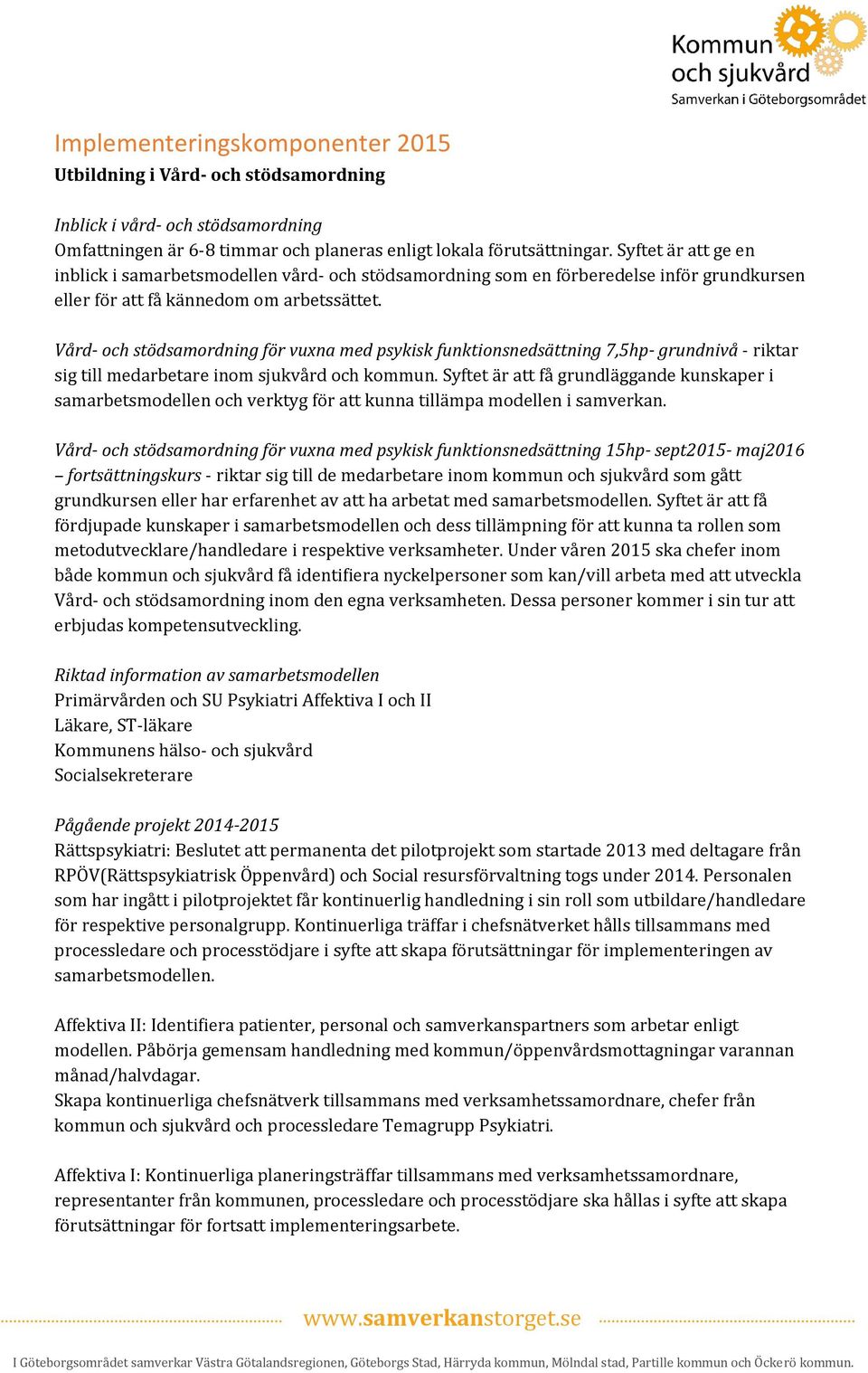 Vård- och för vuxna med psykisk funktionsnedsättning 7,5hp- grundnivå - riktar sig till medarbetare inom sjukvård och kommun.