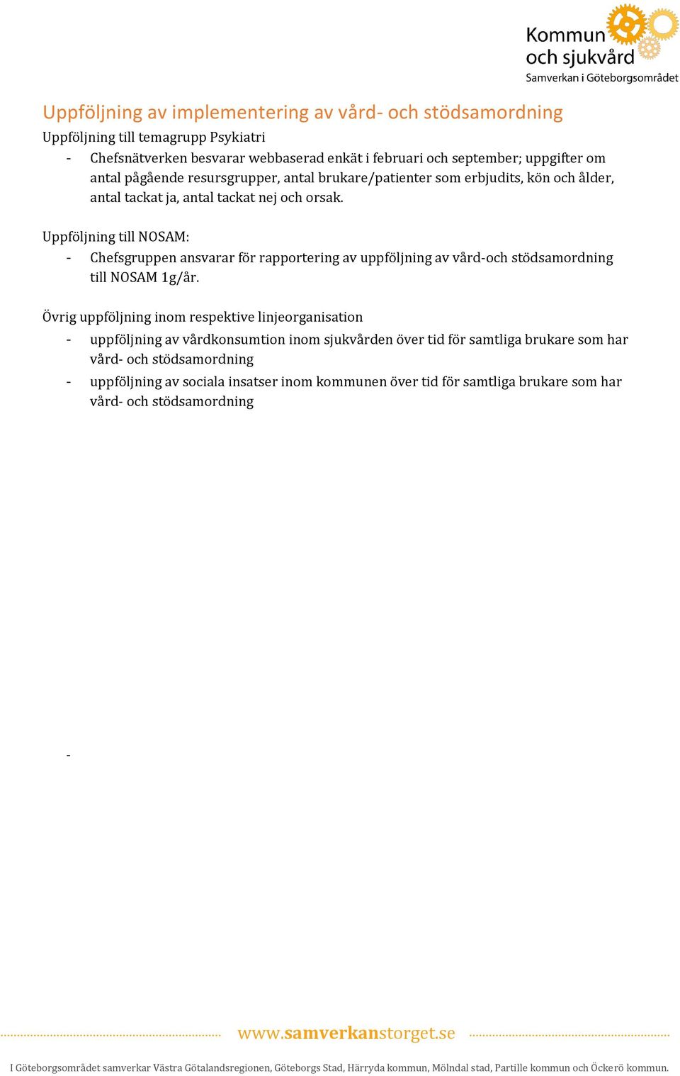 Uppföljning till NOSAM: - Chefsgruppen ansvarar för rapportering av uppföljning av vård-och till NOSAM 1g/år.