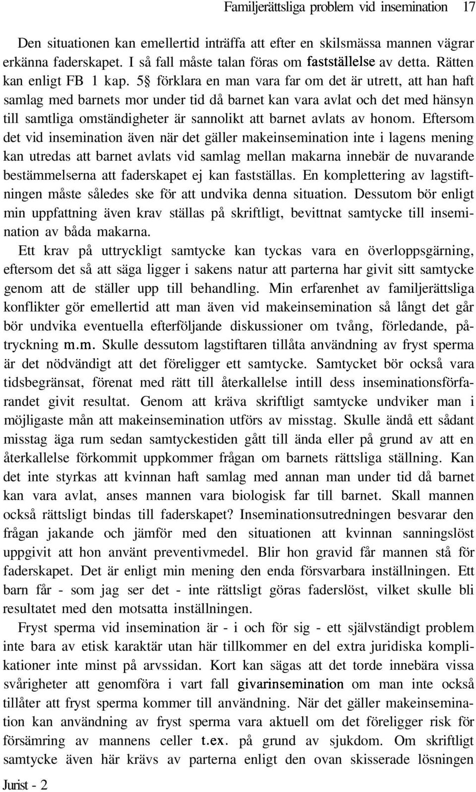 5 förklara en man vara far om det är utrett, att han haft samlag med barnets mor under tid då barnet kan vara avlat och det med hänsyn till samtliga omständigheter är sannolikt att barnet avlats av