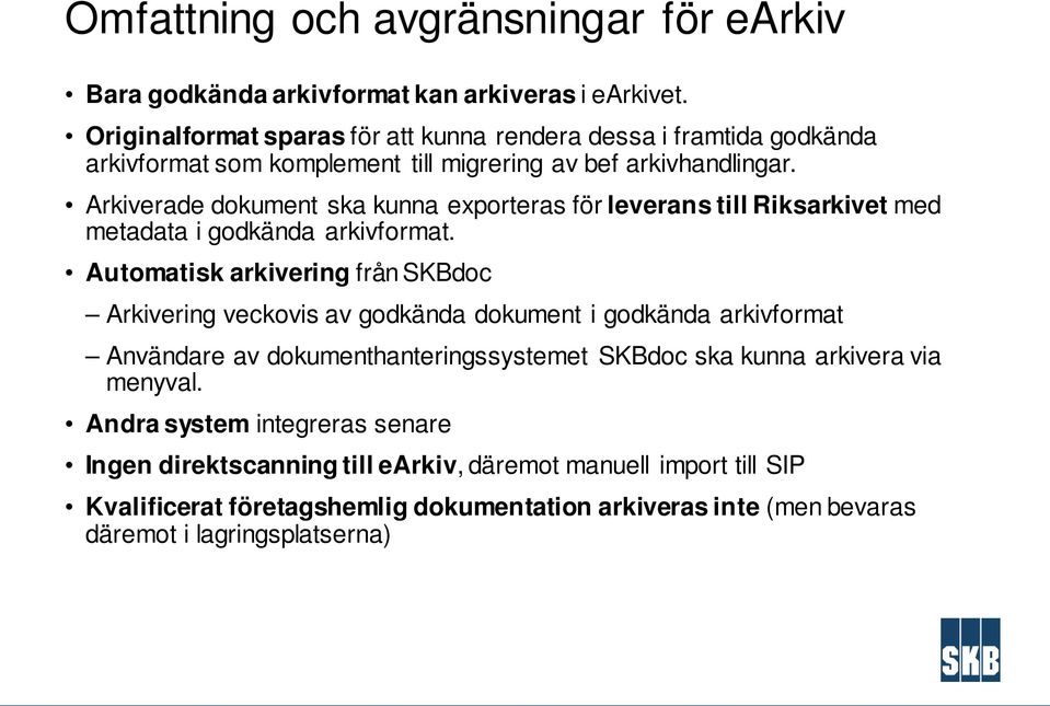 Arkiverade dokument ska kunna exporteras för leverans till Riksarkivet med metadata i godkända arkivformat.