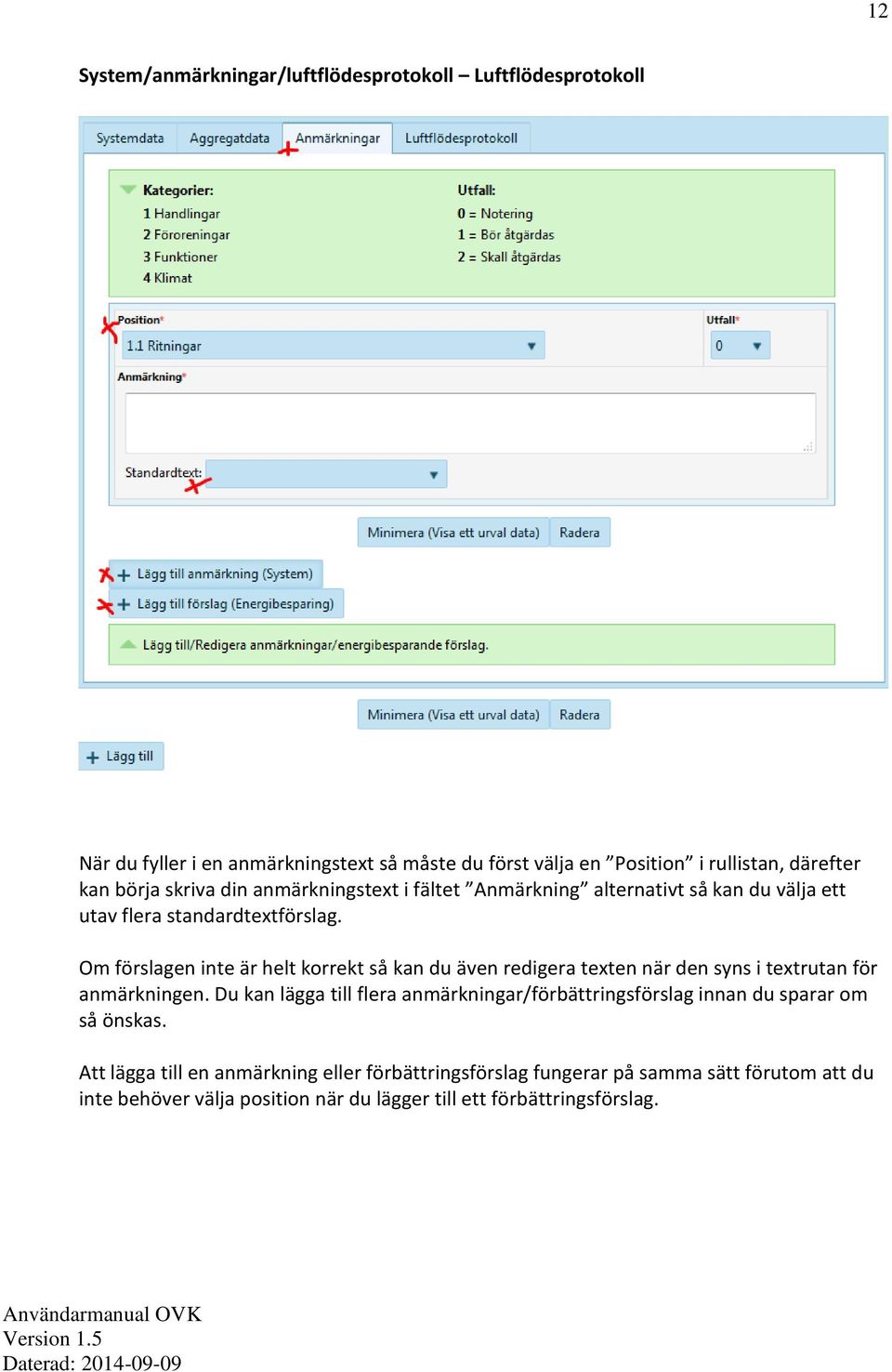 Om förslagen inte är helt korrekt så kan du även redigera texten när den syns i textrutan för anmärkningen.