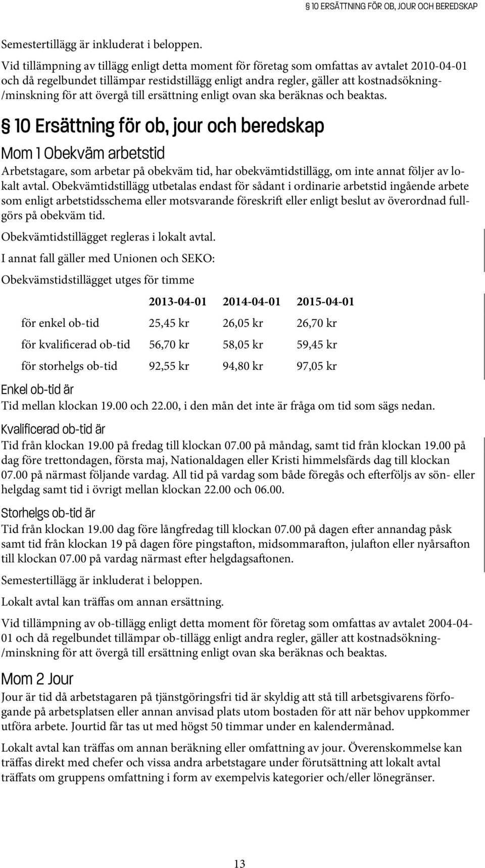 för att övergå till ersättning enligt ovan ska beräknas och beaktas.