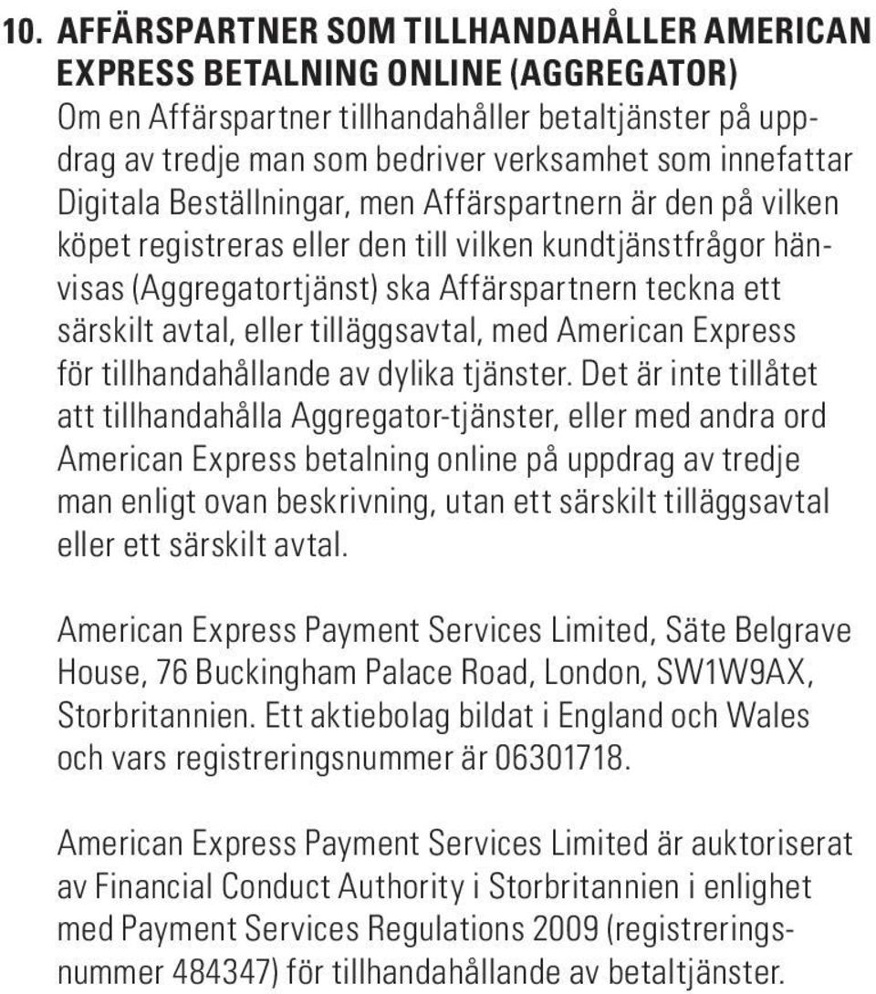 tilläggsavtal, med American Express för tillhandahållande av dylika tjänster.