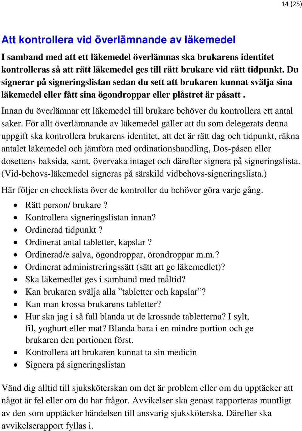 Innan du överlämnar ett läkemedel till brukare behöver du kontrollera ett antal saker.