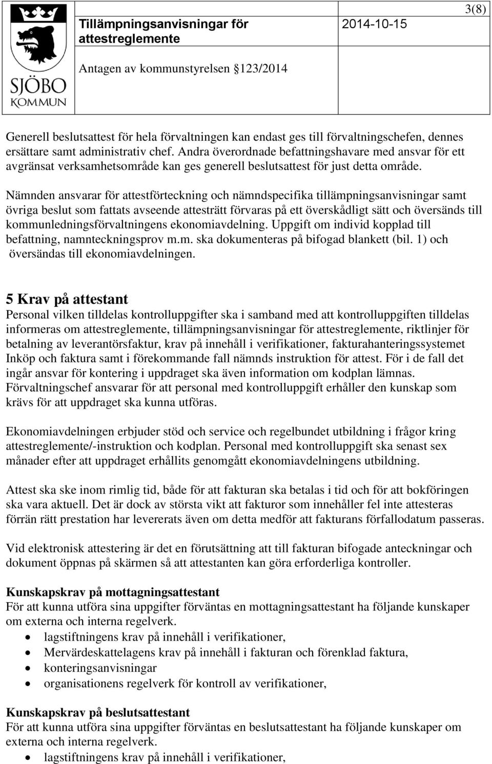Nämnden ansvarar för attestförteckning och nämndspecifika tillämpningsanvisningar samt övriga beslut som fattats avseende attesträtt förvaras på ett överskådligt sätt och översänds till