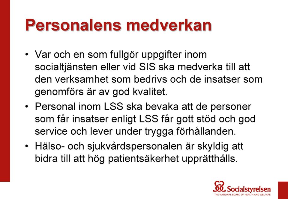 Personal inom LSS ska bevaka att de personer som får insatser enligt LSS får gott stöd och god service