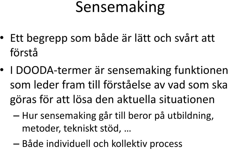 vad som ska göras för att lösa den aktuella situationen Hur sensemaking går