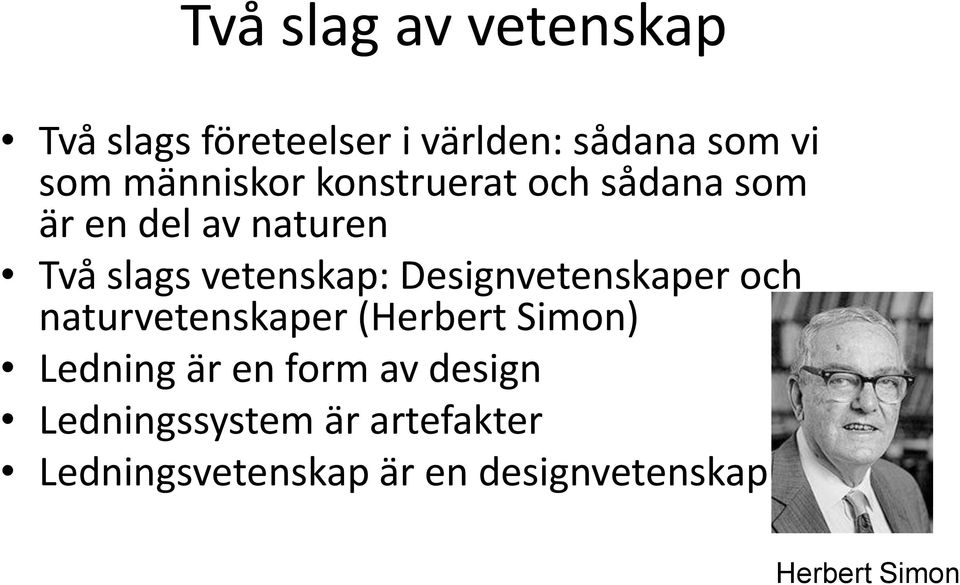 Designvetenskaper och naturvetenskaper (Herbert Simon) Ledning är en form av