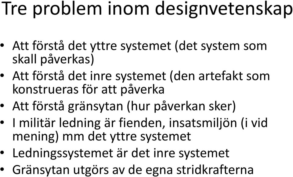 förstå gränsytan (hur påverkan sker) I militär ledning är fienden, insatsmiljön (i vid