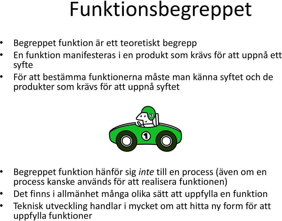 funktion hänför sig inte till en process (även om en process kanske används för att realisera funktionen) Det finns i