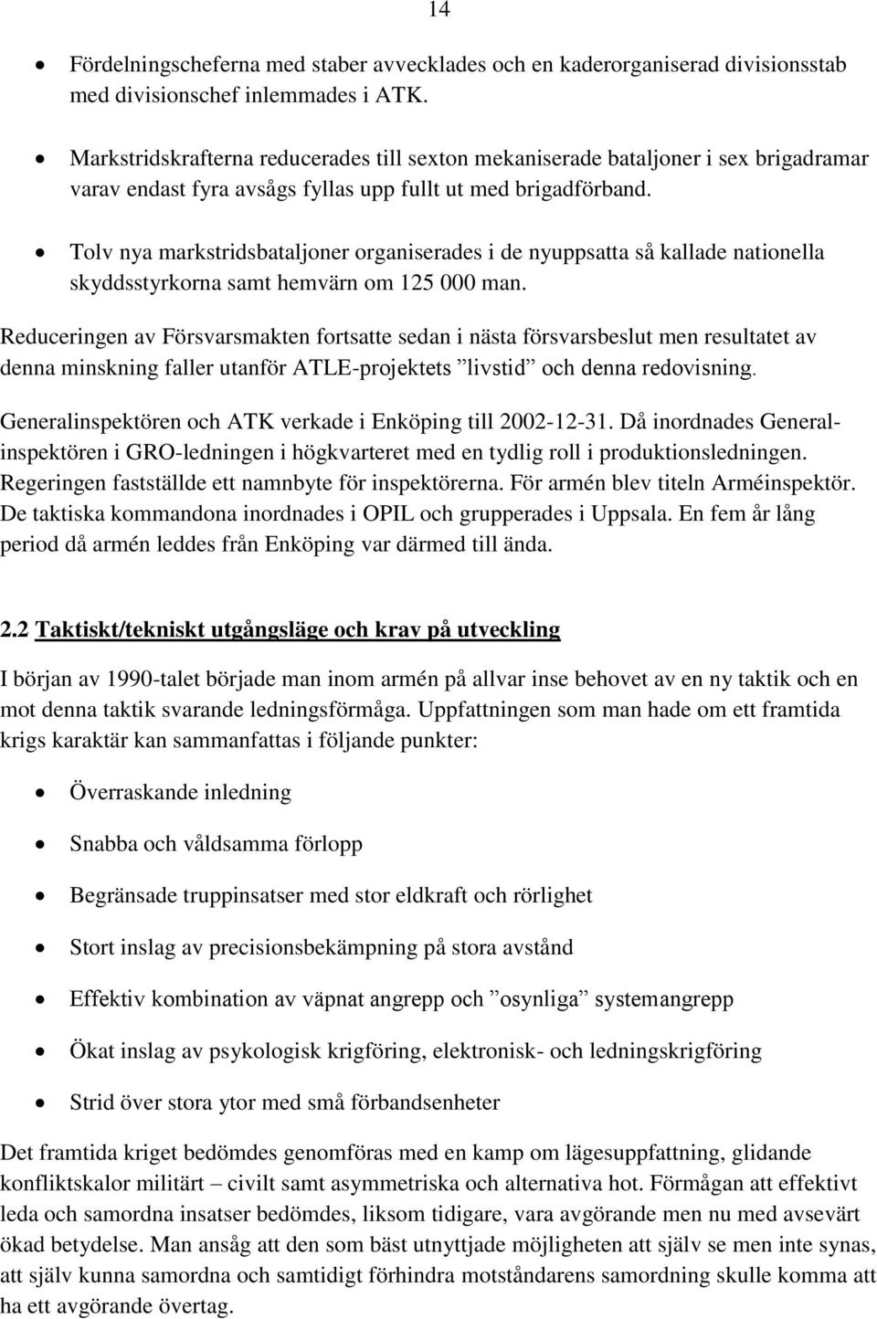 Tolv nya markstridsbataljoner organiserades i de nyuppsatta så kallade nationella skyddsstyrkorna samt hemvärn om 125 000 man.