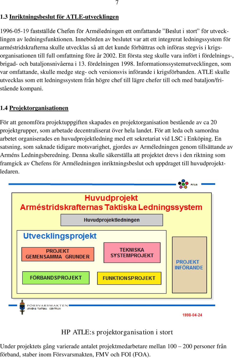 år 2002. Ett första steg skulle vara infört i fördelnings-, brigad- och bataljonsnivåerna i 13. fördelningen 1998.