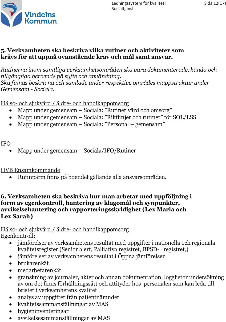 Ska finnas beskrivna och samlade under respektive områdes mappstruktur under Gemensam - Sociala.