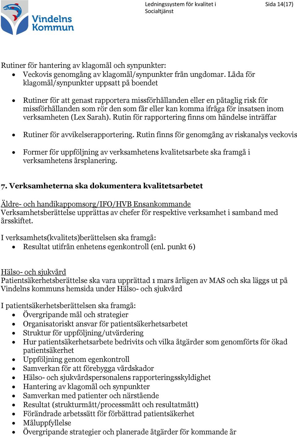 inom verksamheten (Lex Sarah). Rutin för rapportering finns om händelse inträffar Rutiner för avvikelserapportering.