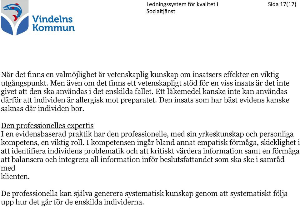 Ett läkemedel kanske inte kan användas därför att individen är allergisk mot preparatet. Den insats som har bäst evidens kanske saknas där individen bor.