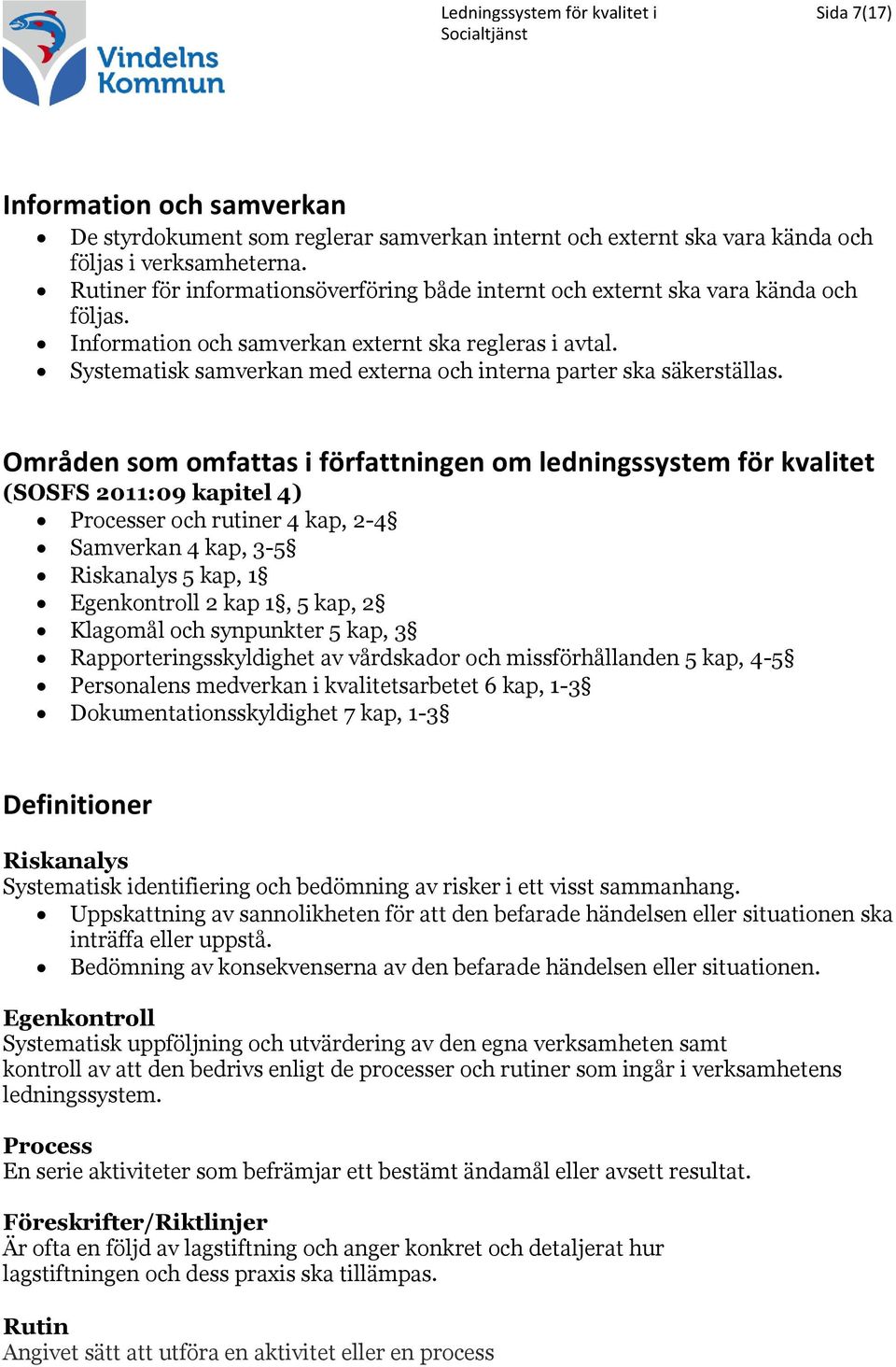 Systematisk samverkan med externa och interna parter ska säkerställas.