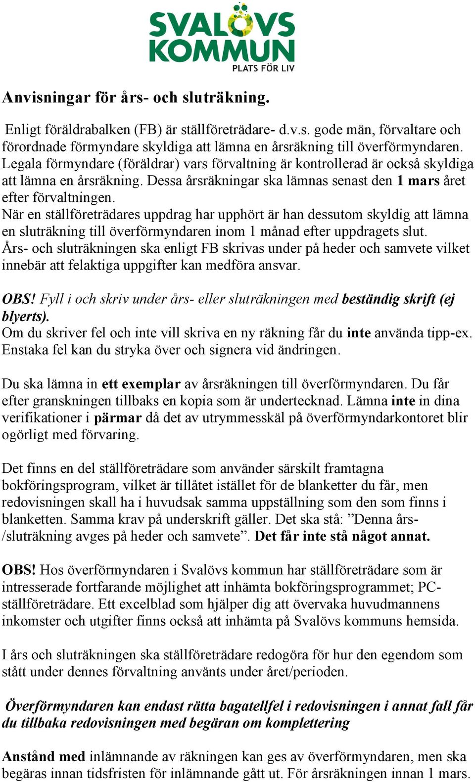 När en ställföreträdares uppdrag har upphört är han dessutom skyldig att lämna en sluträkning till överförmyndaren inom 1 månad efter uppdragets slut.