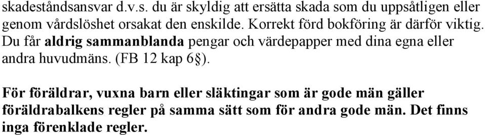 Du får aldrig sammanblanda pengar och värdepapper med dina egna eller andra huvudmäns. (FB 12 kap 6 ).