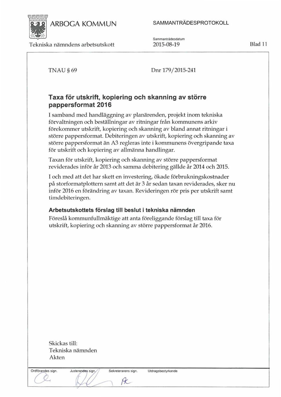 Debiteringen av utskrift, kopiering och skanning av större pappersformat än A3 regleras inte i kommunens övergripande taxa för utskrift och kopiering av allmäm1a handlingar.