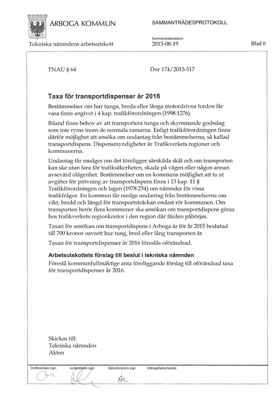 Enligt trafikförordningen finns därför möjlighet att ansöka om undantag från bestämmelserna, så kallad transportdispens. Dispensmyndigheter är Trafikverkets regioner och kommunerna.