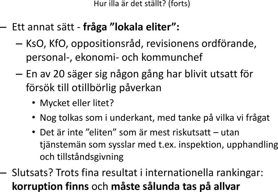 20 säger sig någon gång har blivit utsatt för försök till otillbörlig påverkan Mycket eller litet?