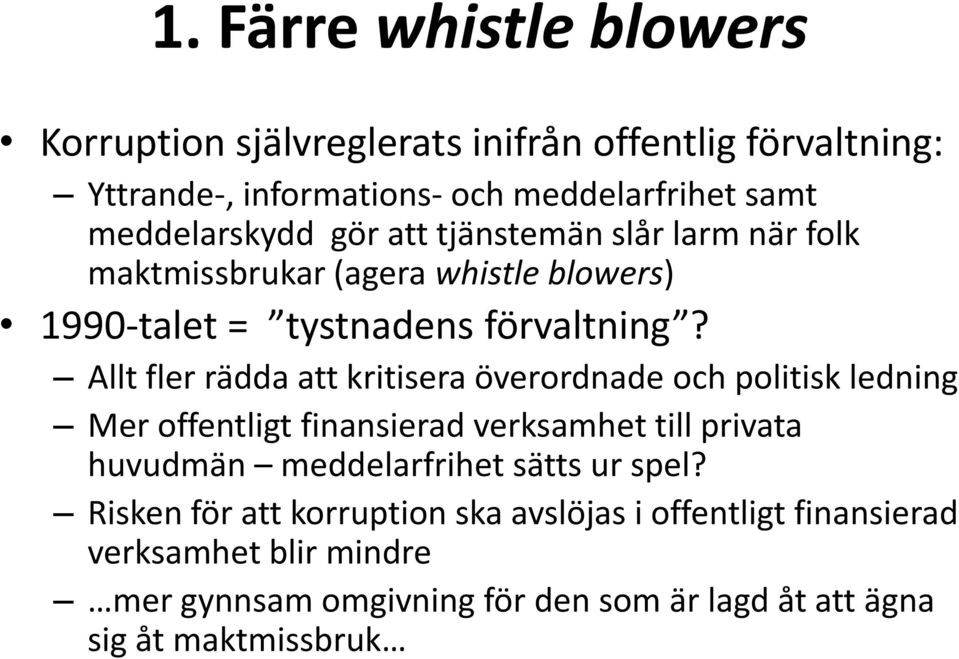 Allt fler rädda att kritisera överordnade och politisk ledning Mer offentligt finansierad verksamhet till privata huvudmän meddelarfrihet