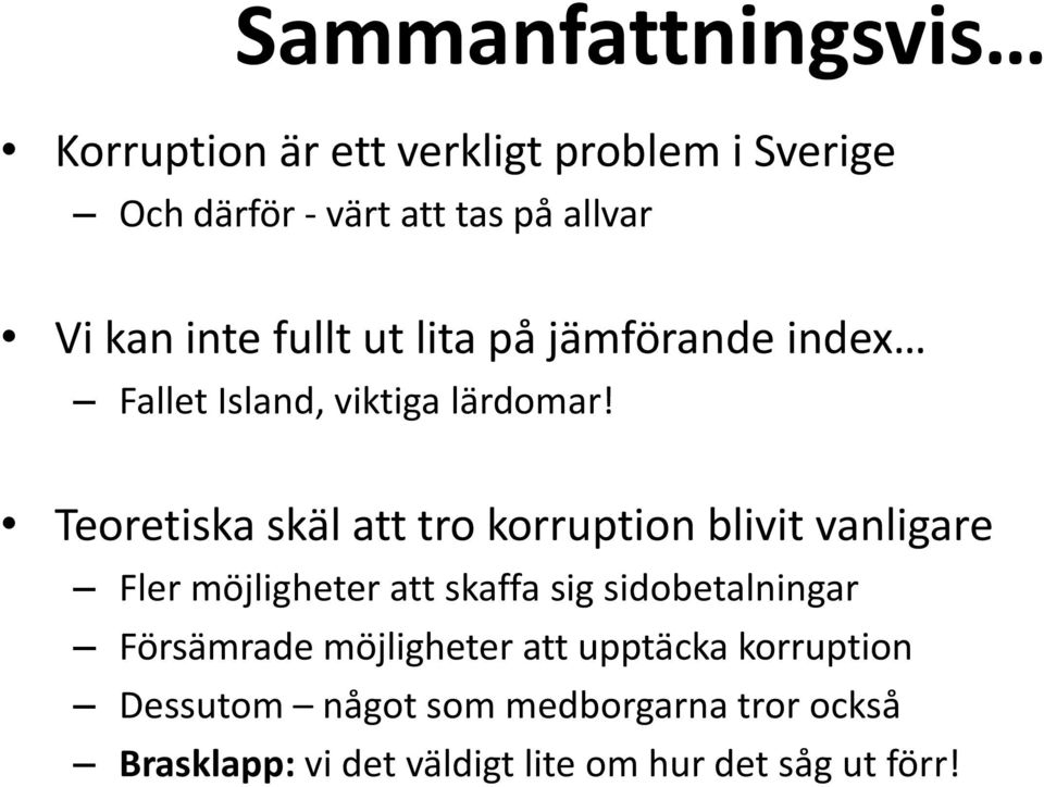 Teoretiska skäl att tro korruption blivit vanligare Fler möjligheter att skaffa sig sidobetalningar