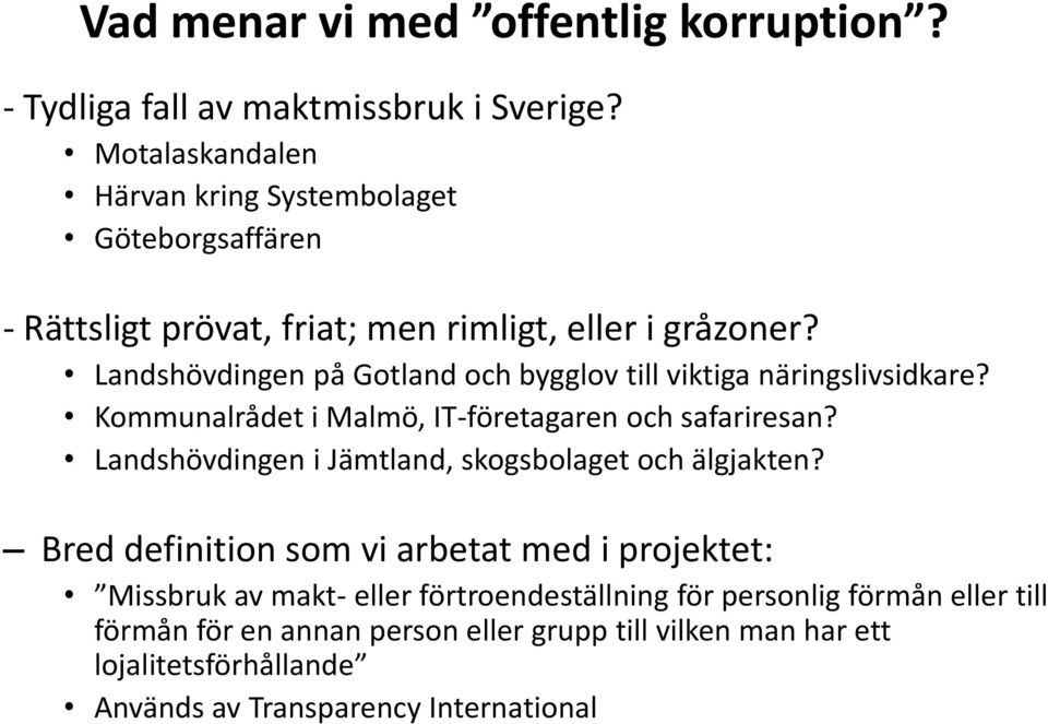 Landshövdingen på Gotland och bygglov till viktiga näringslivsidkare? Kommunalrådet i Malmö, IT-företagaren och safariresan?